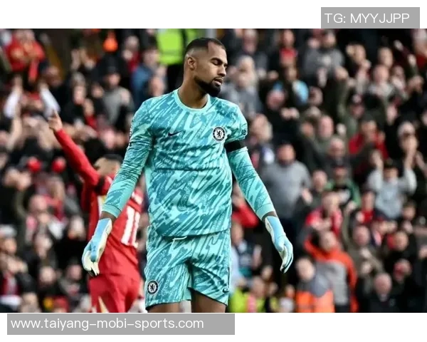 罗伯特桑切斯助力切尔西稳固防线对抗热刺展现出色表现